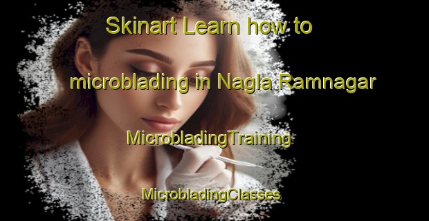 Skinart Learn how to microblading in Nagla Ramnagar | MicrobladingTraining | MicrobladingClasses | SkinartTraining-India