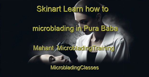 Skinart Learn how to microblading in Pura Baba Mahant | #MicrobladingTraining #MicrobladingClasses #SkinartTraining-India