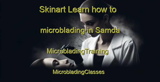 Skinart Learn how to microblading in Samda | MicrobladingTraining | MicrobladingClasses | SkinartTraining-India