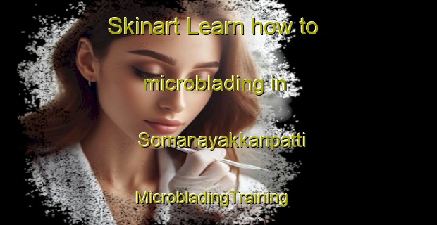 Skinart Learn how to microblading in Somanayakkanpatti | MicrobladingTraining | MicrobladingClasses | SkinartTraining-India
