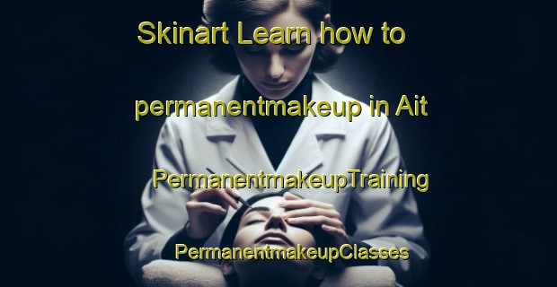 Skinart Learn how to permanentmakeup in Ait | #PermanentmakeupTraining #PermanentmakeupClasses #SkinartTraining-India