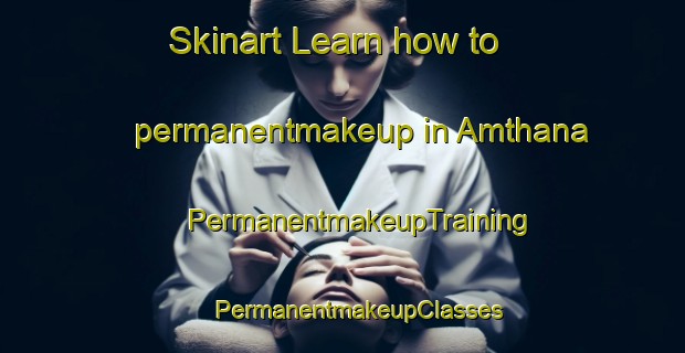 Skinart Learn how to permanentmakeup in Amthana | #PermanentmakeupTraining #PermanentmakeupClasses #SkinartTraining-India