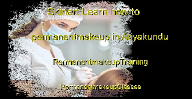 Skinart Learn how to permanentmakeup in Ariyakundu | #PermanentmakeupTraining #PermanentmakeupClasses #SkinartTraining-India