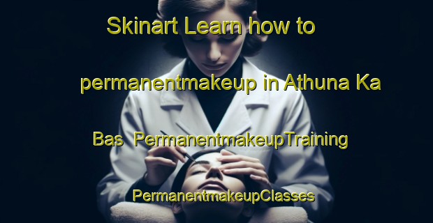 Skinart Learn how to permanentmakeup in Athuna Ka Bas | PermanentmakeupTraining | PermanentmakeupClasses | SkinartTraining-India