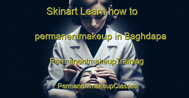 Skinart Learn how to permanentmakeup in Baghdapa | PermanentmakeupTraining | PermanentmakeupClasses | SkinartTraining-India