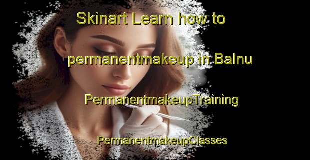 Skinart Learn how to permanentmakeup in Balnu | #PermanentmakeupTraining #PermanentmakeupClasses #SkinartTraining-India