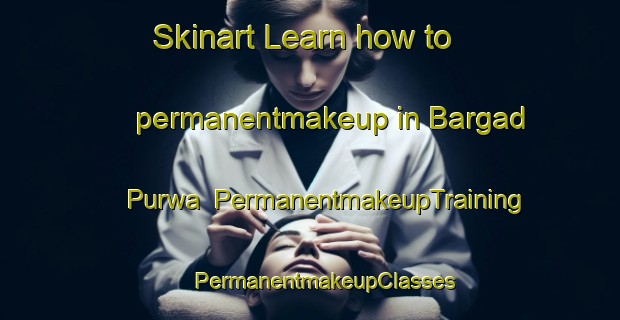 Skinart Learn how to permanentmakeup in Bargad Purwa | #PermanentmakeupTraining #PermanentmakeupClasses #SkinartTraining-India