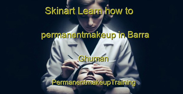 Skinart Learn how to permanentmakeup in Barra Ghuman | PermanentmakeupTraining | PermanentmakeupClasses | SkinartTraining-India