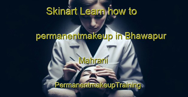 Skinart Learn how to permanentmakeup in Bhawapur Mahrani | #PermanentmakeupTraining #PermanentmakeupClasses #SkinartTraining-India