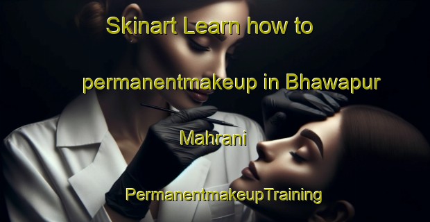 Skinart Learn how to permanentmakeup in Bhawapur Mahrani | #PermanentmakeupTraining #PermanentmakeupClasses #SkinartTraining-India