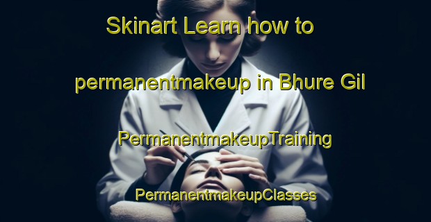 Skinart Learn how to permanentmakeup in Bhure Gil | #PermanentmakeupTraining #PermanentmakeupClasses #SkinartTraining-India