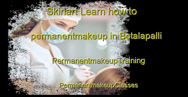 Skinart Learn how to permanentmakeup in Botalapalli | #PermanentmakeupTraining #PermanentmakeupClasses #SkinartTraining-India