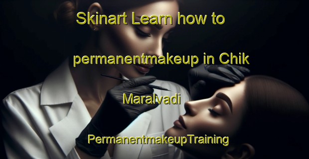 Skinart Learn how to permanentmakeup in Chik Maralvadi | PermanentmakeupTraining | PermanentmakeupClasses | SkinartTraining-India