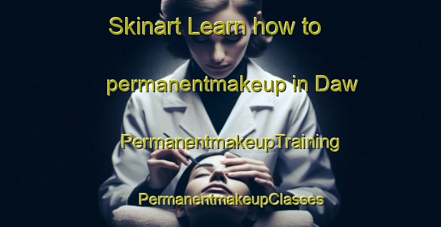 Skinart Learn how to permanentmakeup in Daw | #PermanentmakeupTraining #PermanentmakeupClasses #SkinartTraining-India