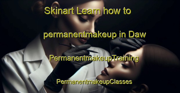 Skinart Learn how to permanentmakeup in Daw | #PermanentmakeupTraining #PermanentmakeupClasses #SkinartTraining-India