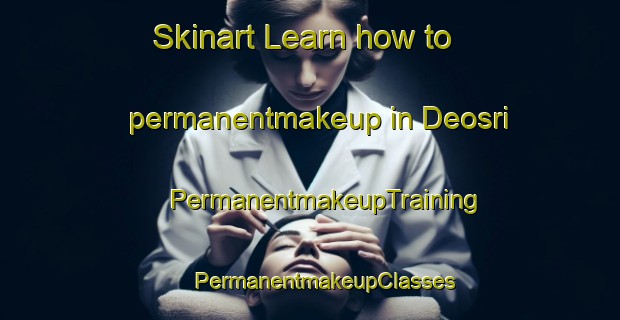 Skinart Learn how to permanentmakeup in Deosri | #PermanentmakeupTraining #PermanentmakeupClasses #SkinartTraining-India