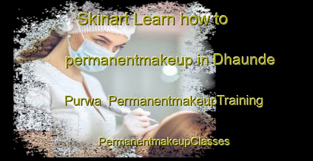 Skinart Learn how to permanentmakeup in Dhaunde Purwa | #PermanentmakeupTraining #PermanentmakeupClasses #SkinartTraining-India