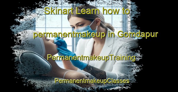 Skinart Learn how to permanentmakeup in Gomdapur | PermanentmakeupTraining | PermanentmakeupClasses | SkinartTraining-India
