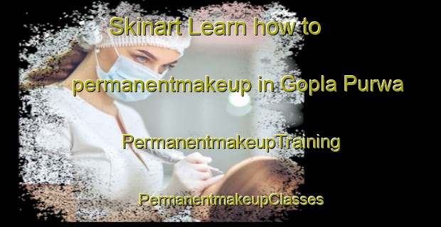 Skinart Learn how to permanentmakeup in Gopla Purwa | #PermanentmakeupTraining #PermanentmakeupClasses #SkinartTraining-India