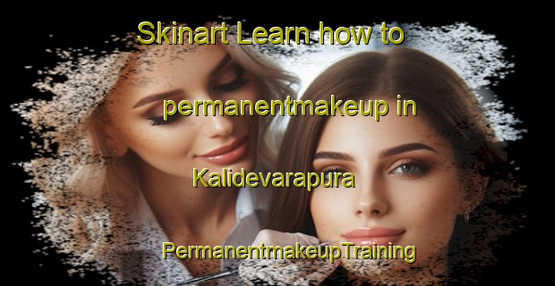 Skinart Learn how to permanentmakeup in Kalidevarapura | #PermanentmakeupTraining #PermanentmakeupClasses #SkinartTraining-India