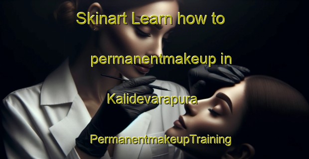 Skinart Learn how to permanentmakeup in Kalidevarapura | #PermanentmakeupTraining #PermanentmakeupClasses #SkinartTraining-India