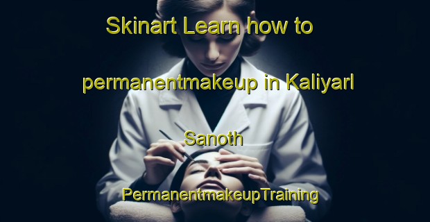 Skinart Learn how to permanentmakeup in Kaliyarl Sanoth | PermanentmakeupTraining | PermanentmakeupClasses | SkinartTraining-India