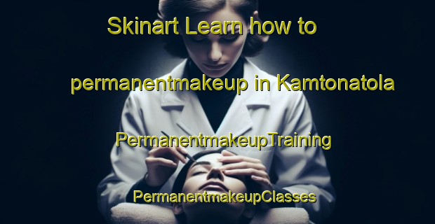Skinart Learn how to permanentmakeup in Kamtonatola | PermanentmakeupTraining | PermanentmakeupClasses | SkinartTraining-India