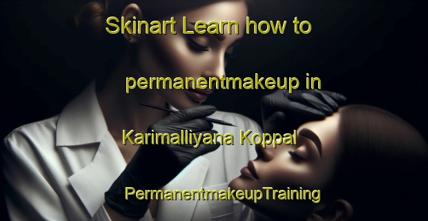 Skinart Learn how to permanentmakeup in Karimalliyana Koppal | #PermanentmakeupTraining #PermanentmakeupClasses #SkinartTraining-India