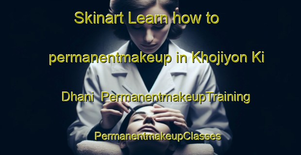 Skinart Learn how to permanentmakeup in Khojiyon Ki Dhani | #PermanentmakeupTraining #PermanentmakeupClasses #SkinartTraining-India