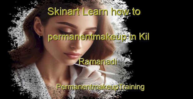 Skinart Learn how to permanentmakeup in Kil Ramanadi | #PermanentmakeupTraining #PermanentmakeupClasses #SkinartTraining-India