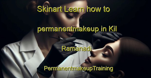 Skinart Learn how to permanentmakeup in Kil Ramanadi | #PermanentmakeupTraining #PermanentmakeupClasses #SkinartTraining-India