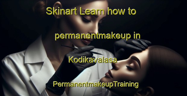 Skinart Learn how to permanentmakeup in Kodikavalasa | PermanentmakeupTraining | PermanentmakeupClasses | SkinartTraining-India