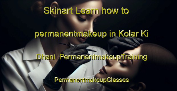 Skinart Learn how to permanentmakeup in Kolar Ki Dhani | PermanentmakeupTraining | PermanentmakeupClasses | SkinartTraining-India