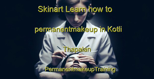 Skinart Learn how to permanentmakeup in Kotli Thapalan | #PermanentmakeupTraining #PermanentmakeupClasses #SkinartTraining-India