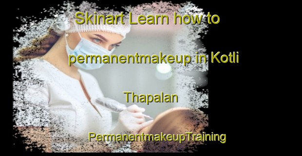 Skinart Learn how to permanentmakeup in Kotli Thapalan | #PermanentmakeupTraining #PermanentmakeupClasses #SkinartTraining-India