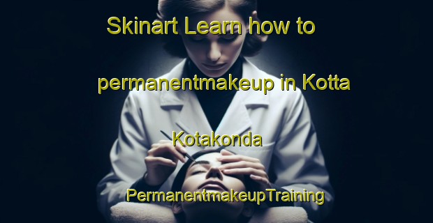 Skinart Learn how to permanentmakeup in Kotta Kotakonda | #PermanentmakeupTraining #PermanentmakeupClasses #SkinartTraining-India