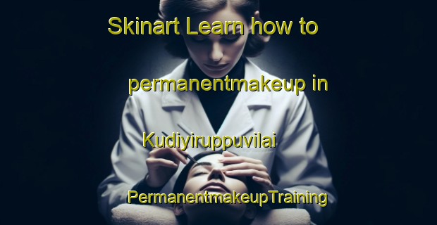 Skinart Learn how to permanentmakeup in Kudiyiruppuvilai | #PermanentmakeupTraining #PermanentmakeupClasses #SkinartTraining-India