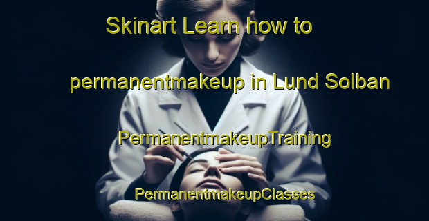 Skinart Learn how to permanentmakeup in Lund Solban | #PermanentmakeupTraining #PermanentmakeupClasses #SkinartTraining-India