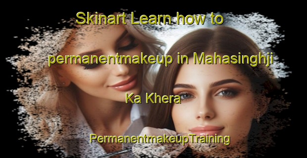 Skinart Learn how to permanentmakeup in Mahasinghji Ka Khera | #PermanentmakeupTraining #PermanentmakeupClasses #SkinartTraining-India