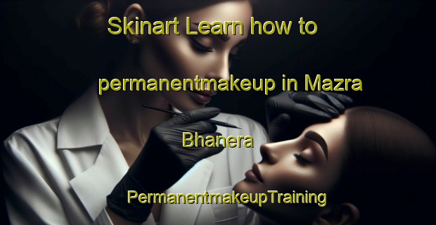 Skinart Learn how to permanentmakeup in Mazra Bhanera | #PermanentmakeupTraining #PermanentmakeupClasses #SkinartTraining-India