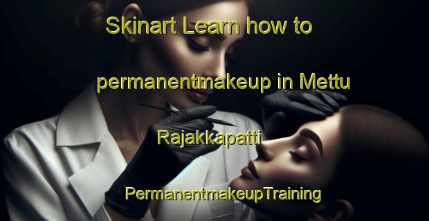 Skinart Learn how to permanentmakeup in Mettu Rajakkapatti | #PermanentmakeupTraining #PermanentmakeupClasses #SkinartTraining-India