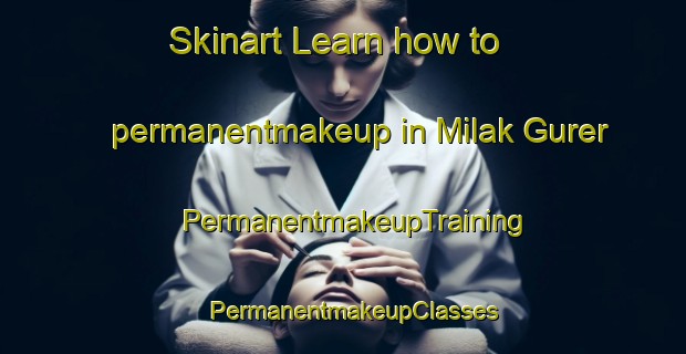 Skinart Learn how to permanentmakeup in Milak Gurer | PermanentmakeupTraining | PermanentmakeupClasses | SkinartTraining-India