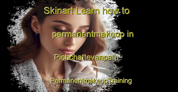 Skinart Learn how to permanentmakeup in Pichchattevanpatti | PermanentmakeupTraining | PermanentmakeupClasses | SkinartTraining-India