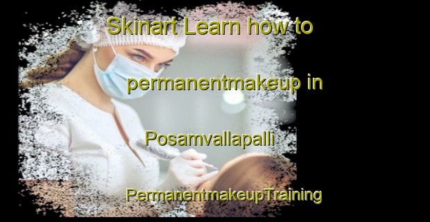 Skinart Learn how to permanentmakeup in Posamvallapalli | #PermanentmakeupTraining #PermanentmakeupClasses #SkinartTraining-India