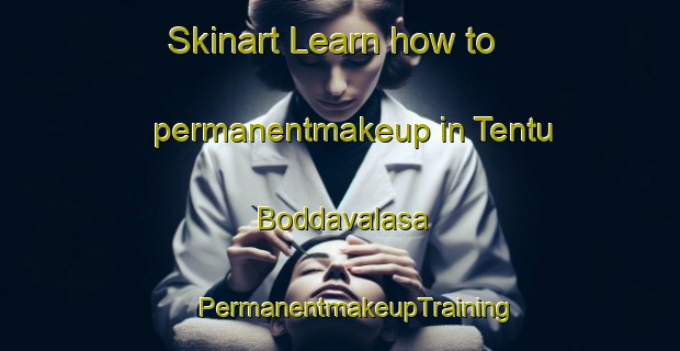 Skinart Learn how to permanentmakeup in Tentu Boddavalasa | #PermanentmakeupTraining #PermanentmakeupClasses #SkinartTraining-India