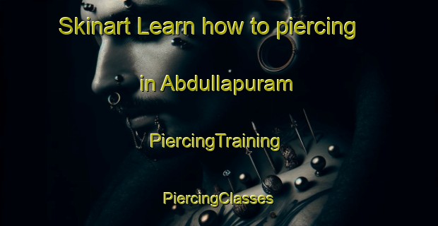 Skinart Learn how to piercing in Abdullapuram | #PiercingTraining #PiercingClasses #SkinartTraining-India