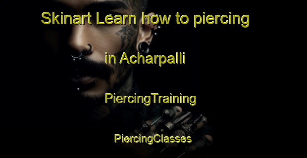 Skinart Learn how to piercing in Acharpalli | #PiercingTraining #PiercingClasses #SkinartTraining-India