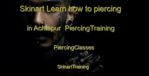 Skinart Learn how to piercing in Achlapur | #PiercingTraining #PiercingClasses #SkinartTraining-India