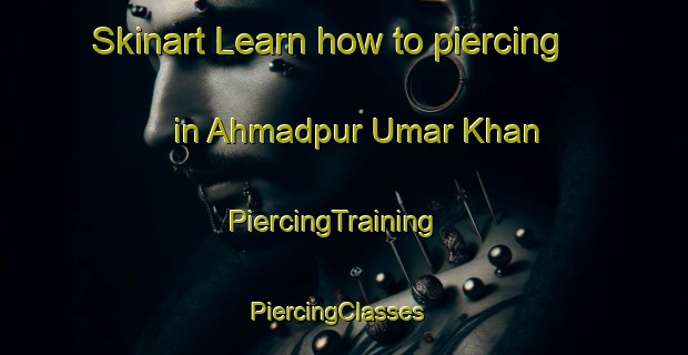 Skinart Learn how to piercing in Ahmadpur Umar Khan | PiercingTraining | PiercingClasses | SkinartTraining-India