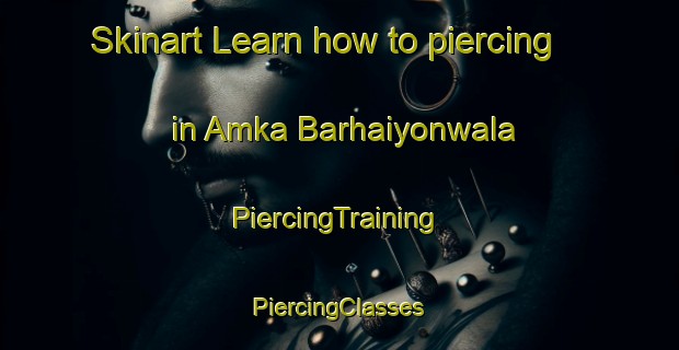 Skinart Learn how to piercing in Amka Barhaiyonwala | #PiercingTraining #PiercingClasses #SkinartTraining-India